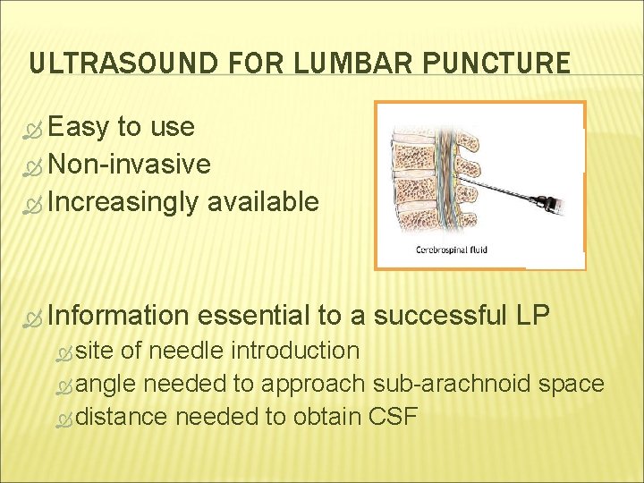 ULTRASOUND FOR LUMBAR PUNCTURE Easy to use Non-invasive Increasingly available Information site essential to