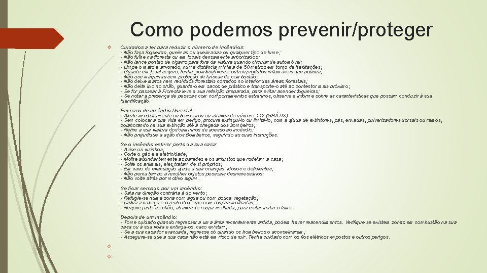 Como podemos prevenir/proteger Cuidados a ter para reduzir o número de incêndios: - Não