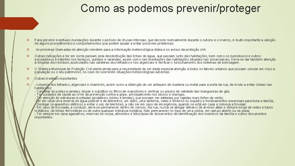 Como as podemos prevenir/proteger Para prevenir eventuais inundações durante o período de chuvas intensas,