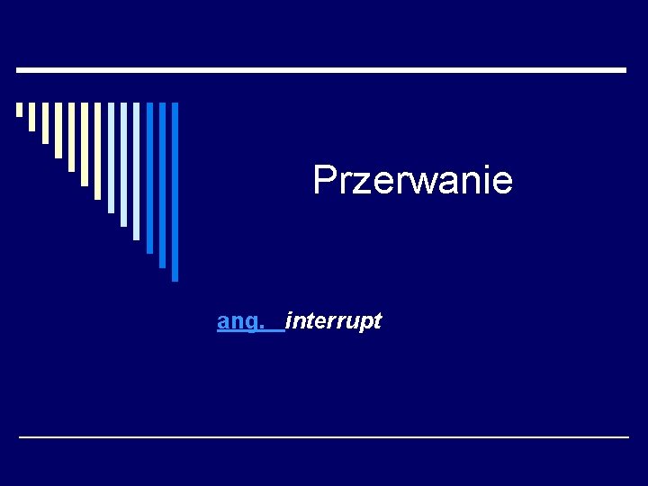 Przerwanie ang. interrupt 