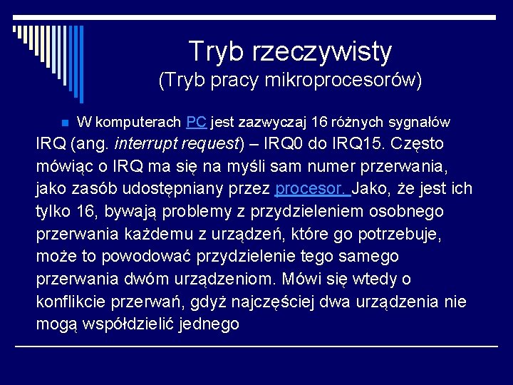 Tryb rzeczywisty (Tryb pracy mikroprocesorów) n W komputerach PC jest zazwyczaj 16 różnych sygnałów