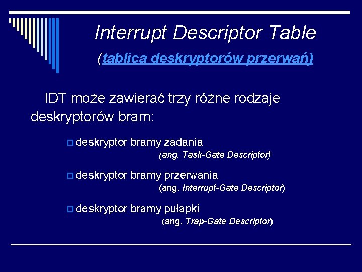 Interrupt Descriptor Table (tablica deskryptorów przerwań) IDT może zawierać trzy różne rodzaje deskryptorów bram: