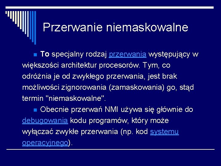 Przerwanie niemaskowalne To specjalny rodzaj przerwania występujący w większości architektur procesorów. Tym, co odróżnia