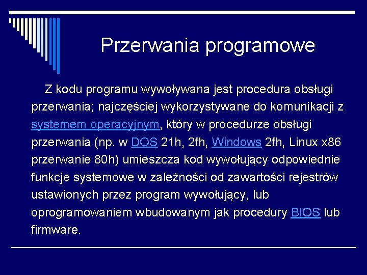 Przerwania programowe Z kodu programu wywoływana jest procedura obsługi przerwania; najczęściej wykorzystywane do komunikacji