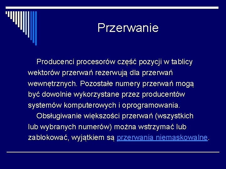 Przerwanie Producenci procesorów część pozycji w tablicy wektorów przerwań rezerwują dla przerwań wewnętrznych. Pozostałe