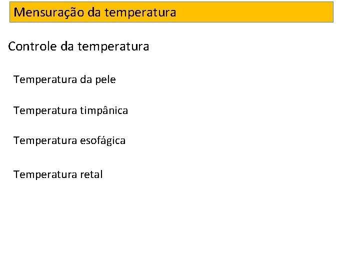 Mensuração da temperatura Controle da temperatura Temperatura da pele Temperatura timpânica Temperatura esofágica Temperatura