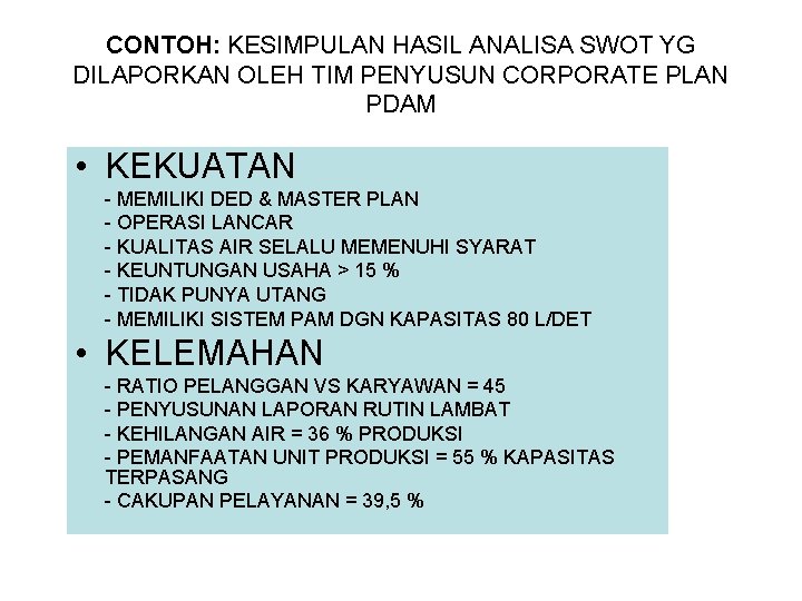 CONTOH: KESIMPULAN HASIL ANALISA SWOT YG DILAPORKAN OLEH TIM PENYUSUN CORPORATE PLAN PDAM •