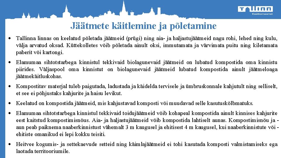 Jäätmete käitlemine ja põletamine Tallinnas on keelatud põletada jäätmeid (prügi) ning aia- ja haljastujäätmeid