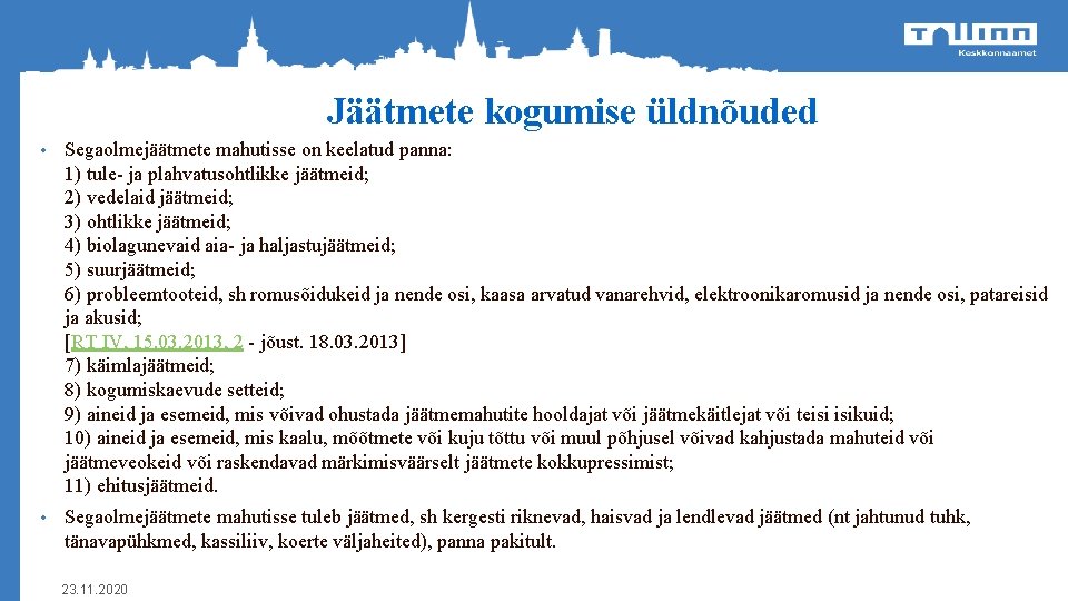 Jäätmete kogumise üldnõuded • Segaolmejäätmete mahutisse on keelatud panna: 1) tule- ja plahvatusohtlikke jäätmeid;