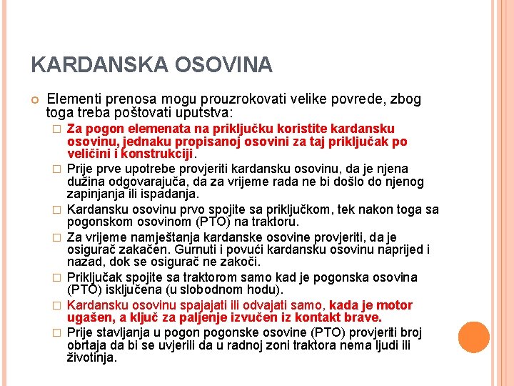 KARDANSKA OSOVINA Elementi prenosa mogu prouzrokovati velike povrede, zbog toga treba poštovati uputstva: �