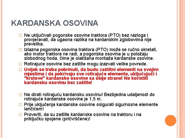 KARDANSKA OSOVINA Ne uključivati pogonske osovine traktora (PTO) bez razloga i provjeravati, da ugaona