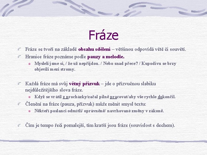 Fráze se tvoří na základě obsahu sdělení – většinou odpovídá větě či souvětí. Hranice