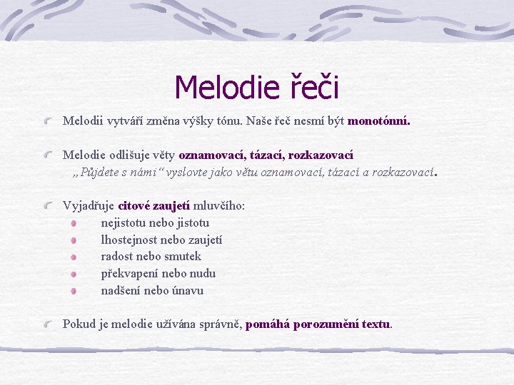 Melodie řeči Melodii vytváří změna výšky tónu. Naše řeč nesmí být monotónní. Melodie odlišuje