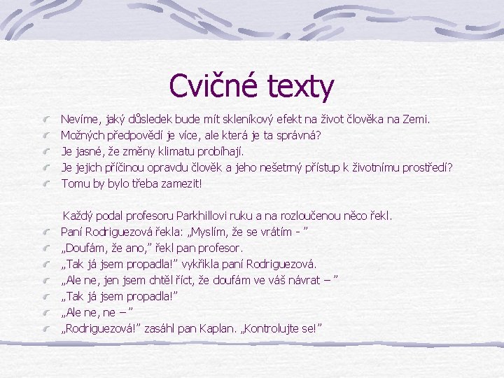 Cvičné texty Nevíme, jaký důsledek bude mít skleníkový efekt na život člověka na Zemi.