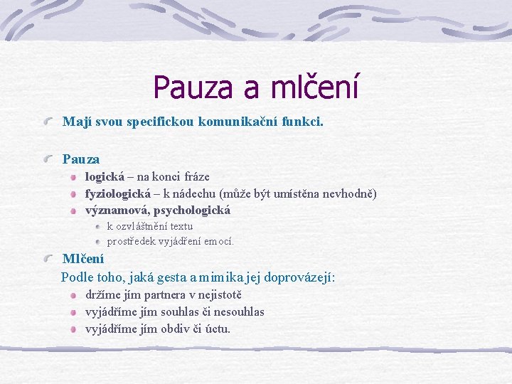 Pauza a mlčení Mají svou specifickou komunikační funkci. Pauza logická – na konci fráze