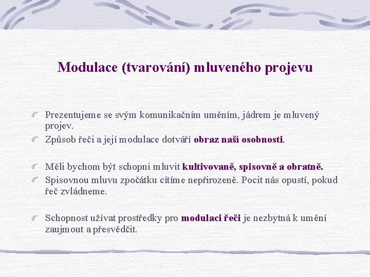 Modulace (tvarování) mluveného projevu Prezentujeme se svým komunikačním uměním, jádrem je mluvený projev. Způsob