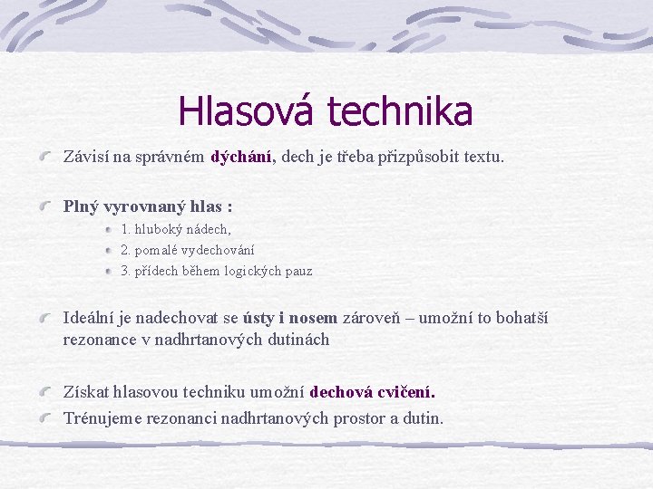 Hlasová technika Závisí na správném dýchání, dech je třeba přizpůsobit textu. Plný vyrovnaný hlas