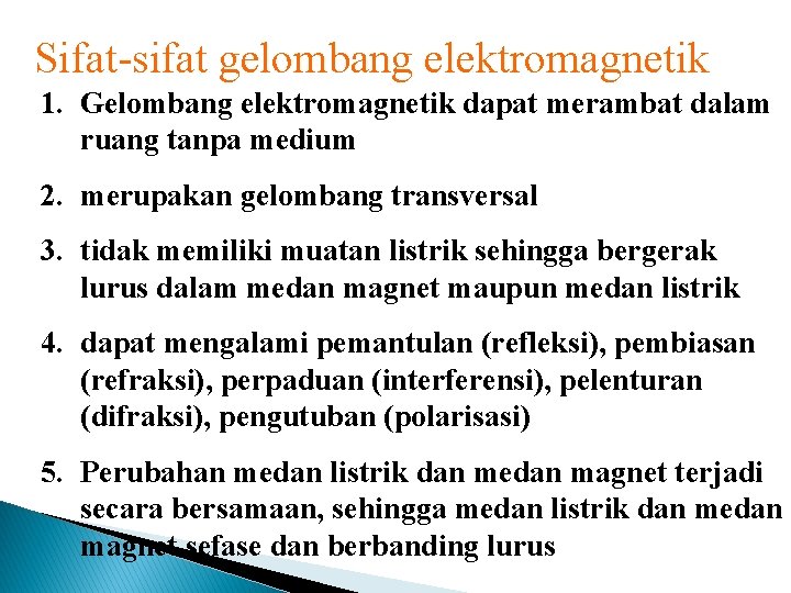 Sifat-sifat gelombang elektromagnetik 1. Gelombang elektromagnetik dapat merambat dalam ruang tanpa medium 2. merupakan