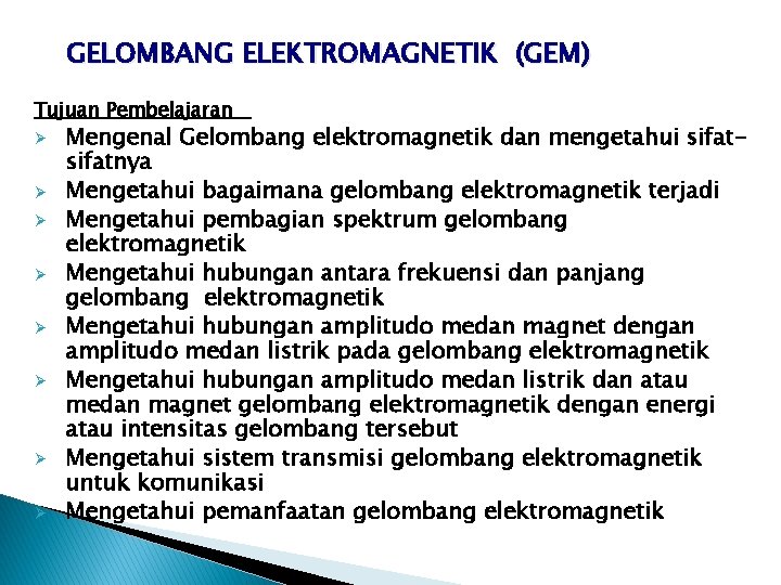 GELOMBANG ELEKTROMAGNETIK (GEM) Tujuan Pembelajaran Ø Ø Ø Ø Mengenal Gelombang elektromagnetik dan mengetahui
