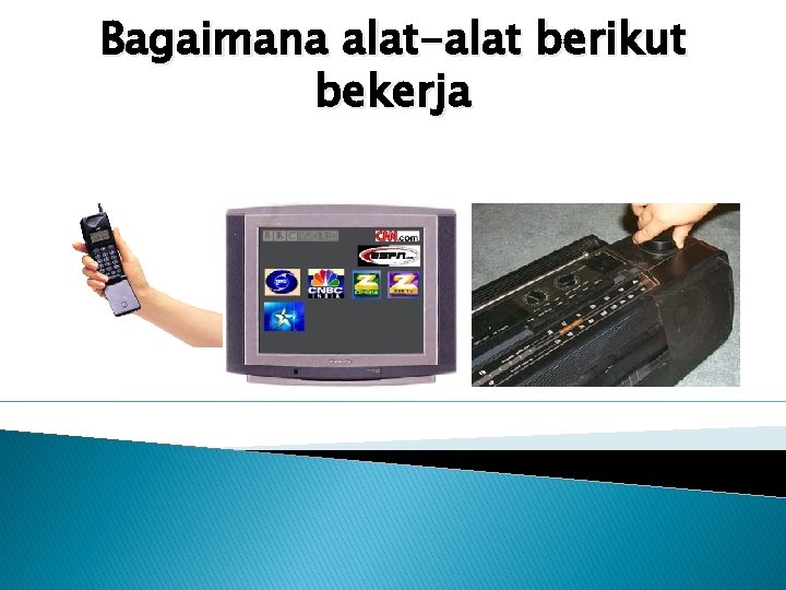 Bagaimana alat-alat berikut bekerja 