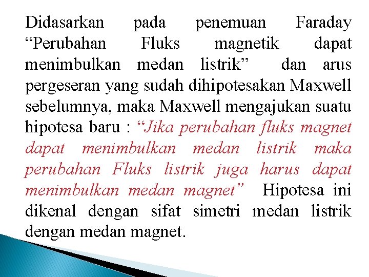 Didasarkan pada penemuan Faraday “Perubahan Fluks magnetik dapat menimbulkan medan listrik” dan arus pergeseran