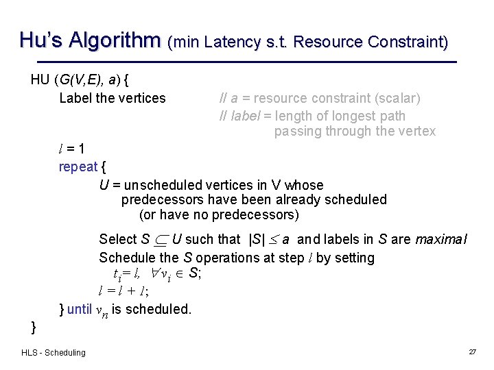 Hu’s Algorithm (min Latency s. t. Resource Constraint) HU (G(V, E), a) { Label Hu’s Algorithm (min Latency s. t. Resource Constraint) HU (G(V, E), a) { Label