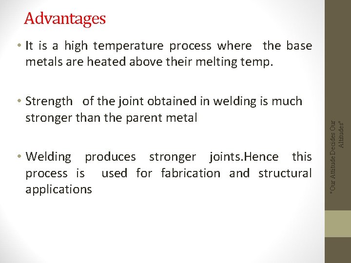 Advantages • Strength of the joint obtained in welding is much stronger than the