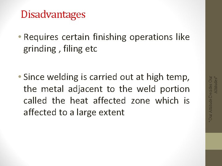 Disadvantages • Since welding is carried out at high temp, the metal adjacent to