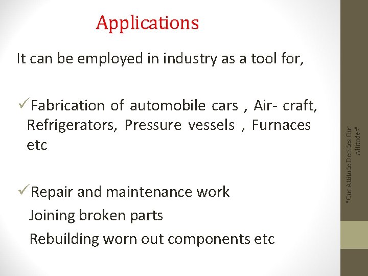 Applications üFabrication of automobile cars , Air- craft, Refrigerators, Pressure vessels , Furnaces etc