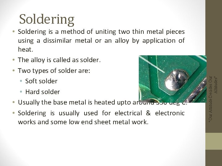  • Soldering is a method of uniting two thin metal pieces using a