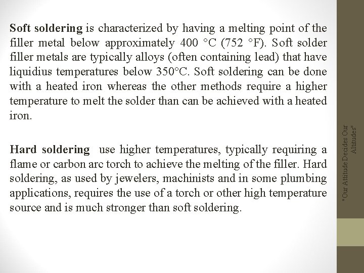 Hard soldering use higher temperatures, typically requiring a flame or carbon arc torch to