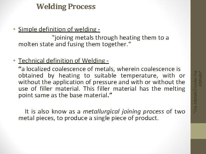 Welding Process • Technical definition of Welding “a localized coalescence of metals, wherein coalescence