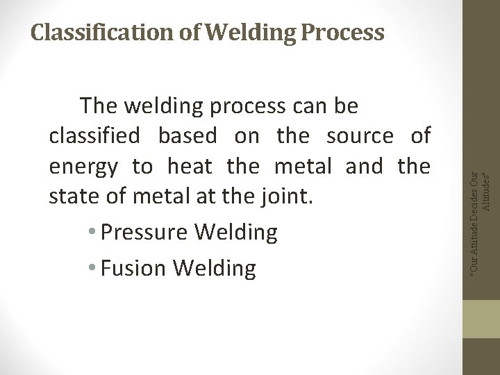 The welding process can be classified based on the source of energy to heat