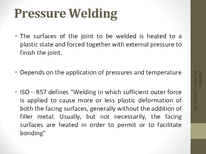 Pressure Welding • Depends on the application of pressures and temperature • ISO –