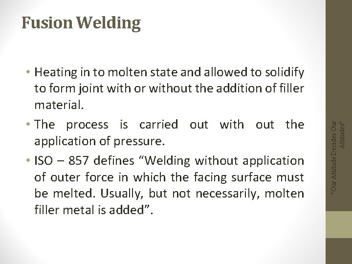  • Heating in to molten state and allowed to solidify to form joint