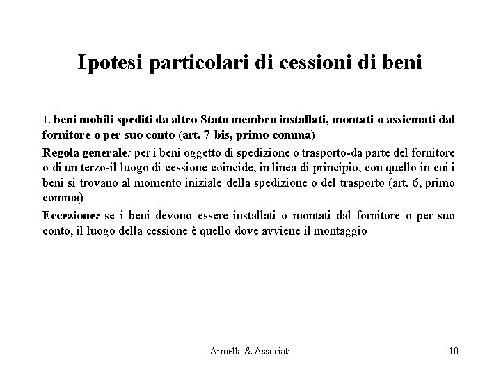 Ipotesi particolari di cessioni di beni 1. beni mobili spediti da altro Stato membro