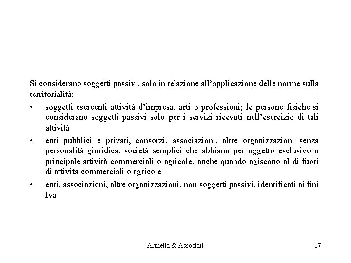 Si considerano soggetti passivi, solo in relazione all’applicazione delle norme sulla territorialità: • soggetti