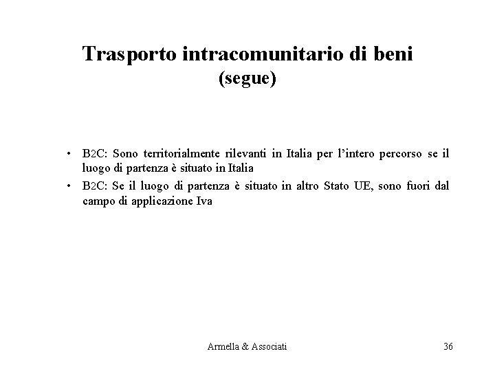 Trasporto intracomunitario di beni (segue) • B 2 C: Sono territorialmente rilevanti in Italia