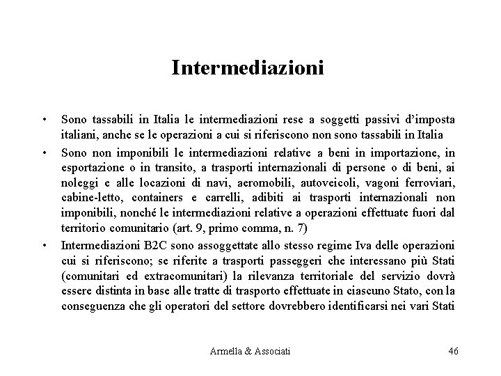 Intermediazioni • • • Sono tassabili in Italia le intermediazioni rese a soggetti passivi