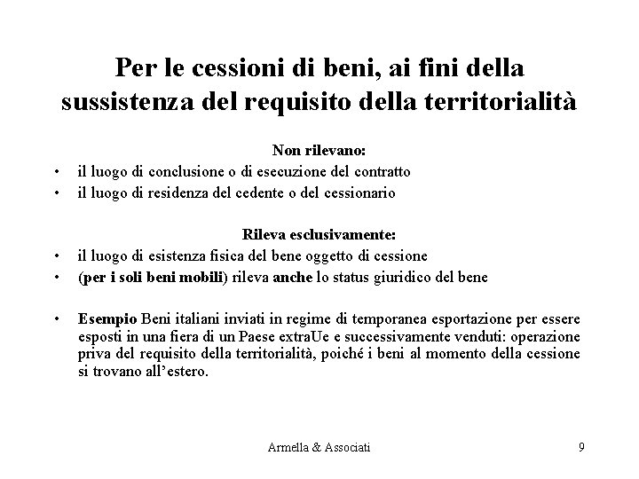 Per le cessioni di beni, ai fini della sussistenza del requisito della territorialità •