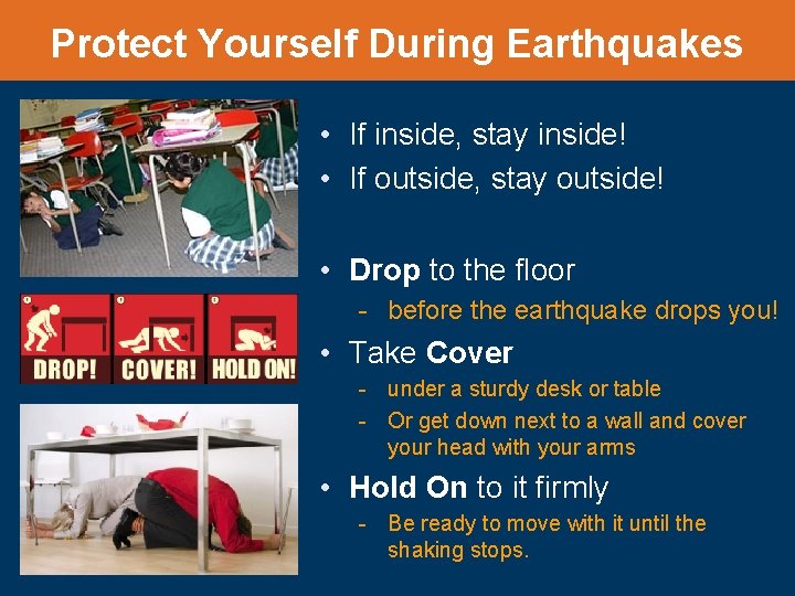 Protect Yourself During Earthquakes • If inside, stay inside! • If outside, stay outside!