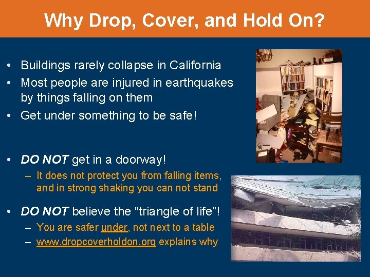 Why Drop, Cover, and Hold On? • Buildings rarely collapse in California • Most