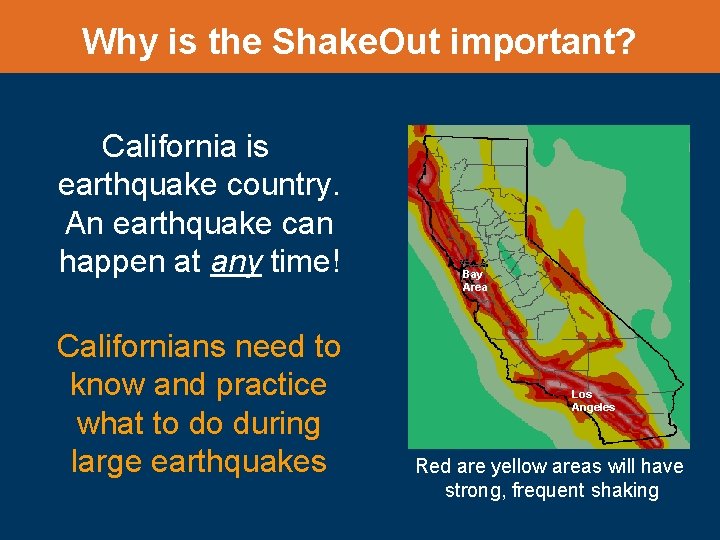 Why is the Shake. Out important? California is earthquake country. An earthquake can happen