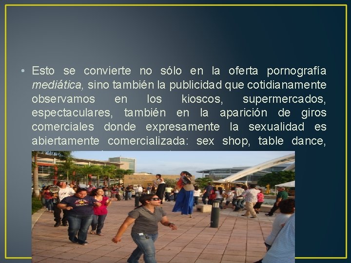  • Esto se convierte no sólo en la oferta pornografía mediática, sino también