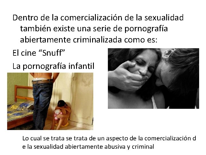 Dentro de la comercialización de la sexualidad también existe una serie de pornografía abiertamente