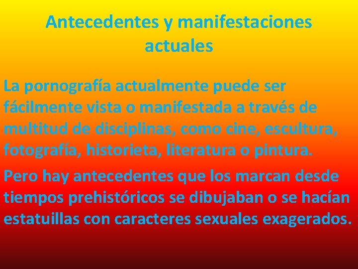 Antecedentes y manifestaciones actuales La pornografía actualmente puede ser fácilmente vista o manifestada a