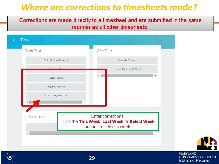 Where are corrections to timesheets made? Corrections are made directly to a timesheet and