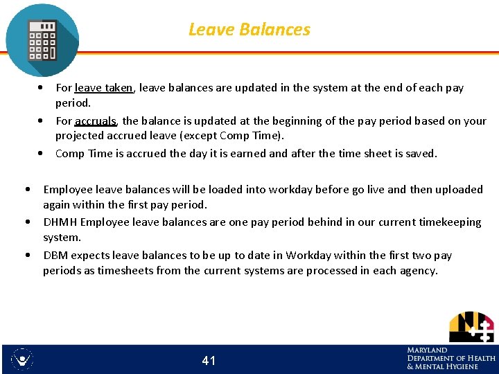 Leave Balances • For leave taken, leave balances are updated in the system at