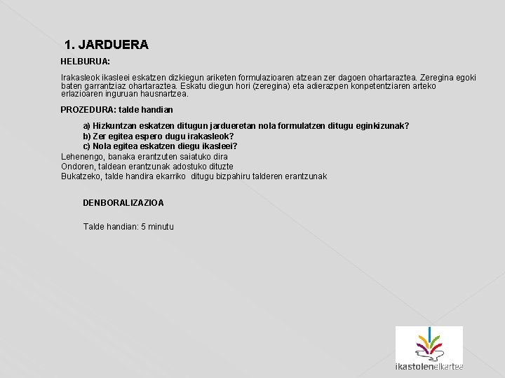  1. JARDUERA HELBURUA: Irakasleok ikasleei eskatzen dizkiegun ariketen formulazioaren atzean zer dagoen ohartaraztea.