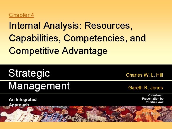 Chapter 4 Internal Analysis: Resources, Capabilities, Competencies, and Competitive Advantage Strategic Management An Integrated